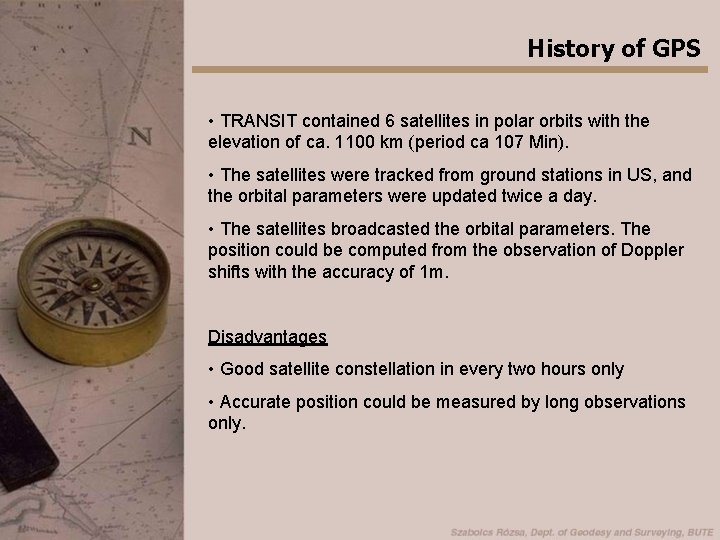 History of GPS • TRANSIT contained 6 satellites in polar orbits with the elevation