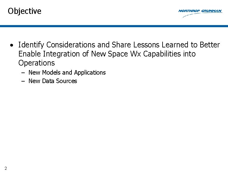 Objective • Identify Considerations and Share Lessons Learned to Better Enable Integration of New