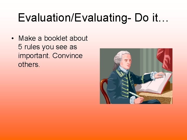 Evaluation/Evaluating- Do it… • Make a booklet about 5 rules you see as important.