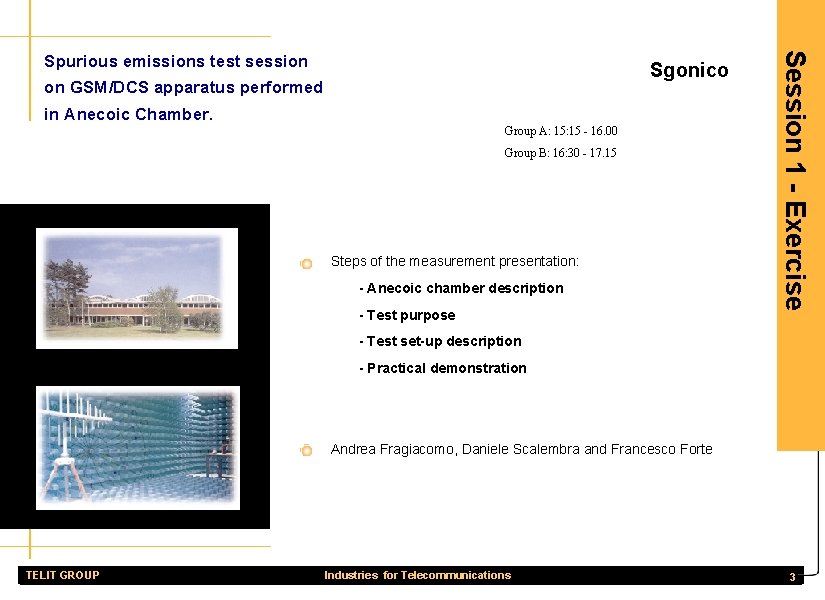 Sgonico in Anecoic Chamber. Group A: 15 - 16. 00 Group B: 16: 30