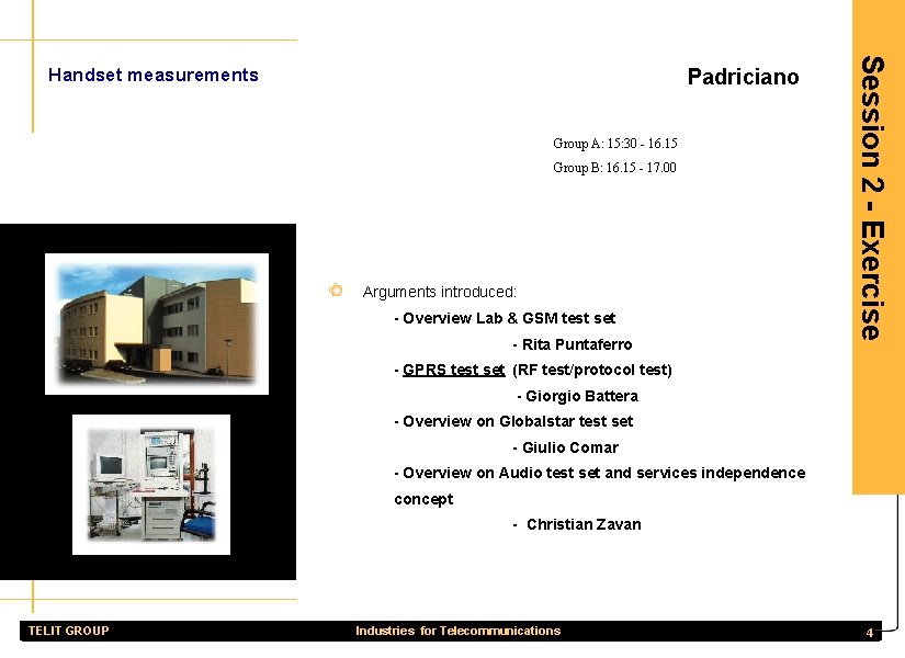 Padriciano Group A: 15: 30 - 16. 15 Group B: 16. 15 - 17.