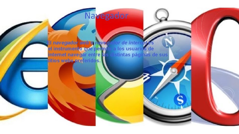 Navegador El navegador web o navegador de internet es el instrumento que permite a