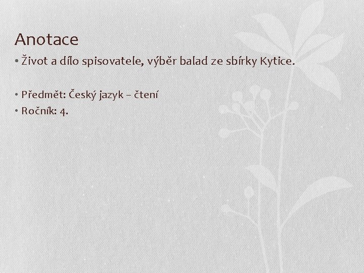 Anotace • Život a dílo spisovatele, výběr balad ze sbírky Kytice. • Předmět: Český