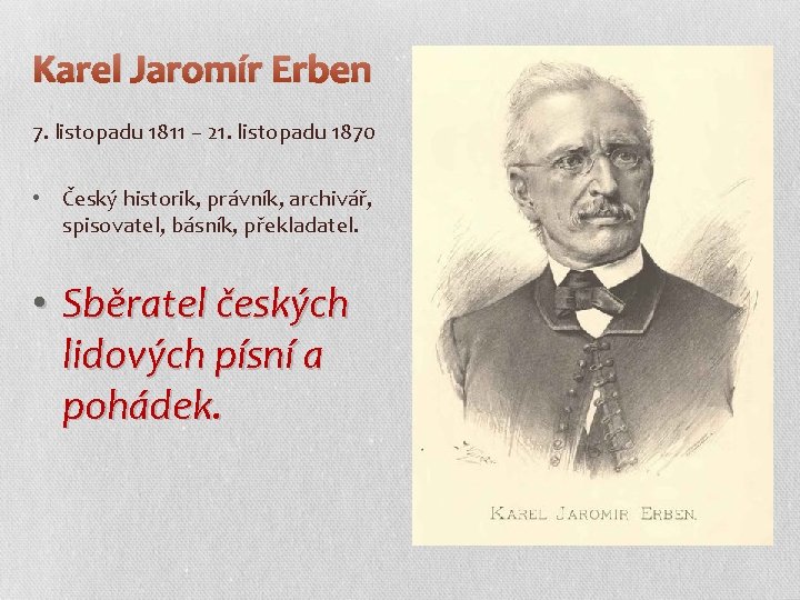 Karel Jaromír Erben 7. listopadu 1811 – 21. listopadu 1870 • Český historik, právník,