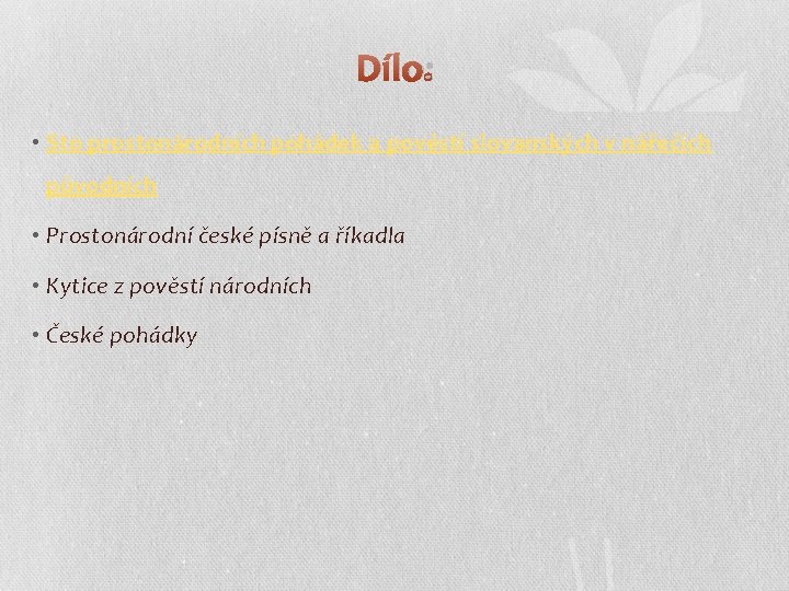 Dílo: • Sto prostonárodních pohádek a pověstí slovanských v nářečích původních • Prostonárodní české