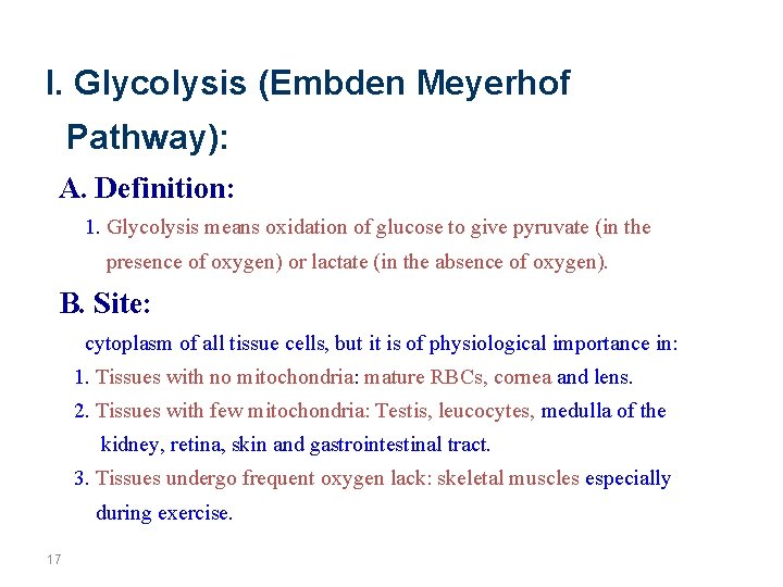 I. Glycolysis (Embden Meyerhof Pathway): A. Definition: 1. Glycolysis means oxidation of glucose to