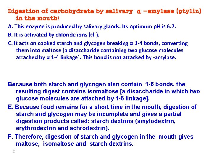 Digestion of carbohydrate by salivary α -amylase (ptylin) in the mouth: A. This enzyme