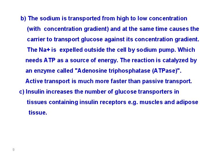 b) The sodium is transported from high to low concentration (with concentration gradient) and
