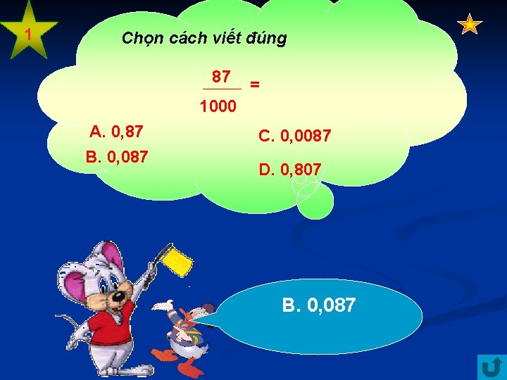 1 Chọn cách viết đúng 87 = 1000 A. 0, 87 B. 0, 087