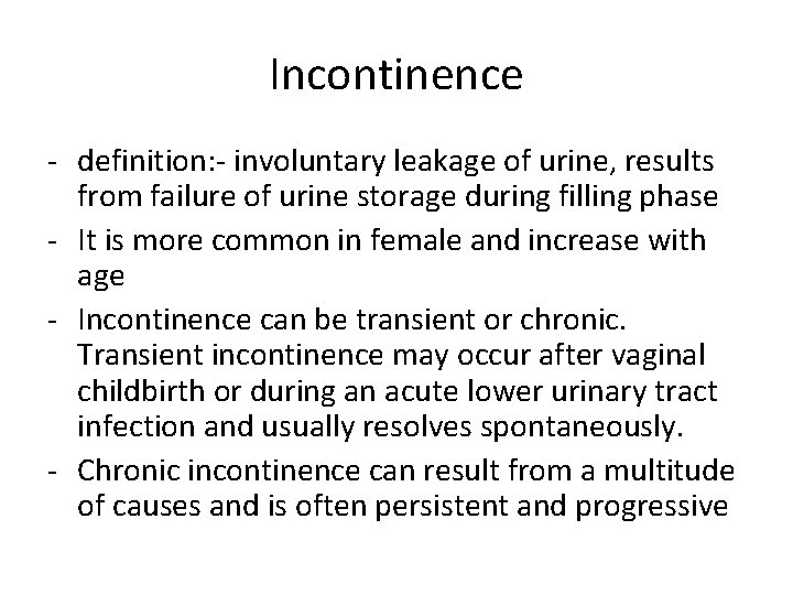 Incontinence - definition: - involuntary leakage of urine, results from failure of urine storage