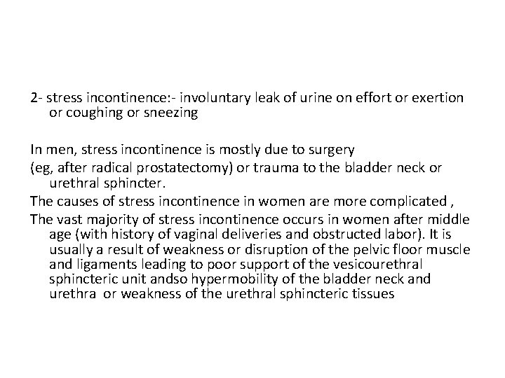 2 - stress incontinence: - involuntary leak of urine on effort or exertion or