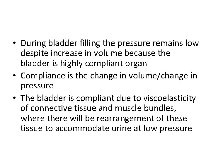  • During bladder filling the pressure remains low despite increase in volume because