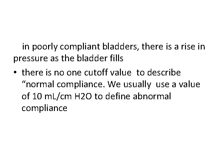 in poorly compliant bladders, there is a rise in pressure as the bladder fills