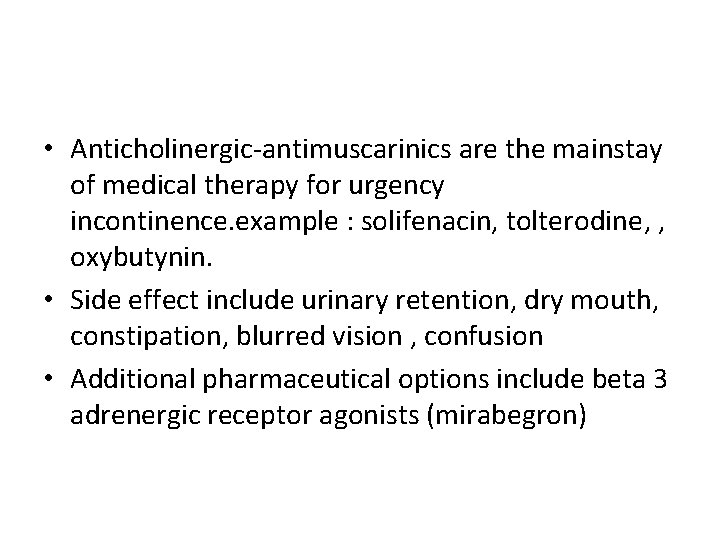  • Anticholinergic-antimuscarinics are the mainstay of medical therapy for urgency incontinence. example :