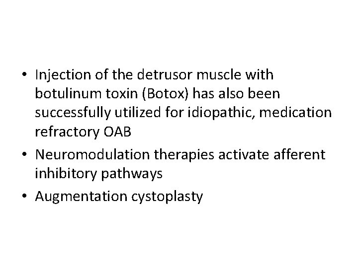  • Injection of the detrusor muscle with botulinum toxin (Botox) has also been