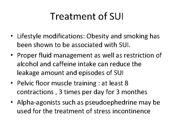 Treatment of SUI • Lifestyle modifications: Obesity and smoking has been shown to be