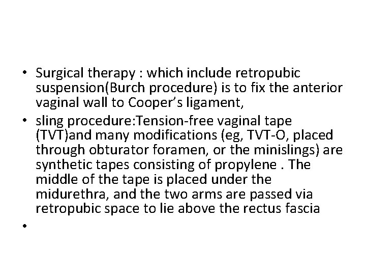  • Surgical therapy : which include retropubic suspension(Burch procedure) is to fix the