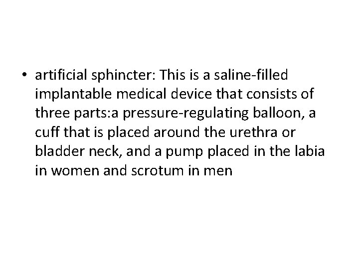  • artificial sphincter: This is a saline-filled implantable medical device that consists of