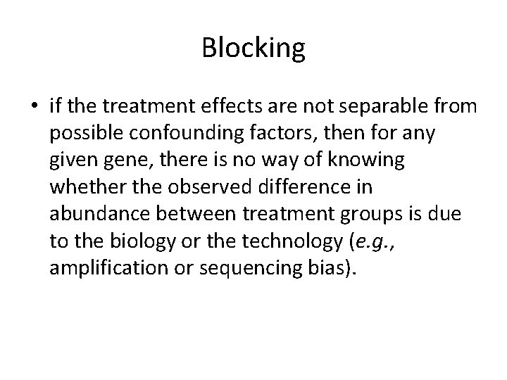 Blocking • if the treatment effects are not separable from possible confounding factors, then