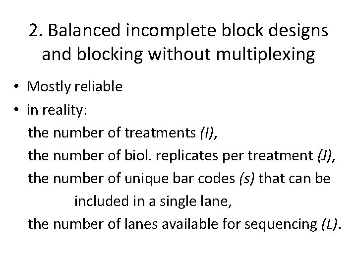 2. Balanced incomplete block designs and blocking without multiplexing • Mostly reliable • in