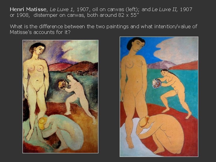 Henri Matisse, Le Luxe 1, 1907, oil on canvas (left); and Le Luxe II,
