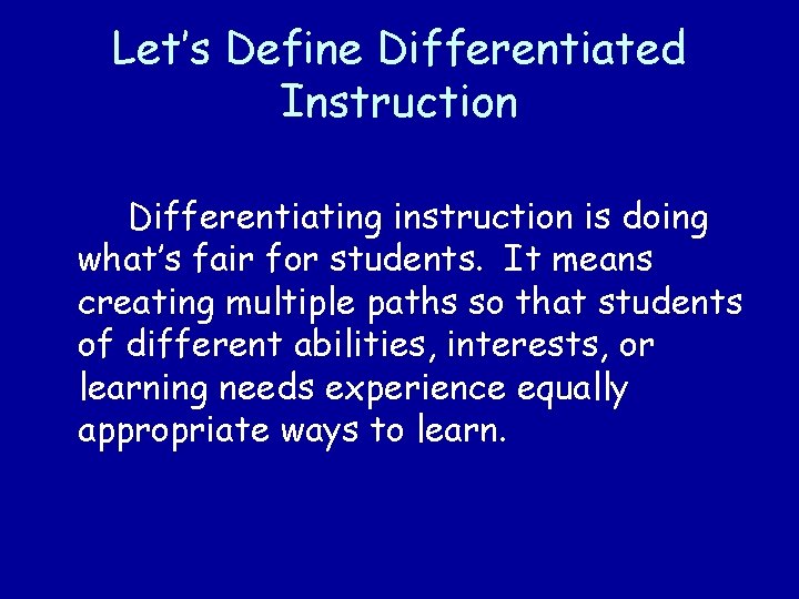 Let’s Define Differentiated Instruction Differentiating instruction is doing what’s fair for students. It means