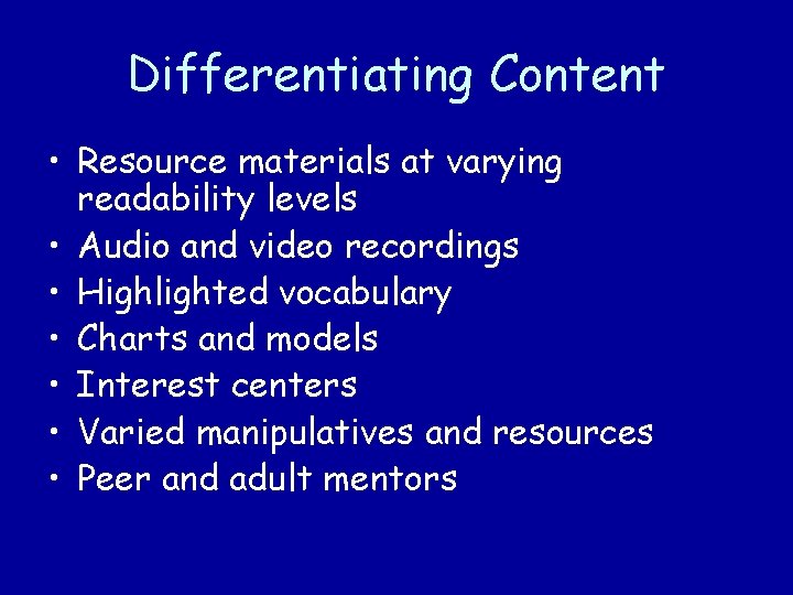 Differentiating Content • Resource materials at varying readability levels • Audio and video recordings