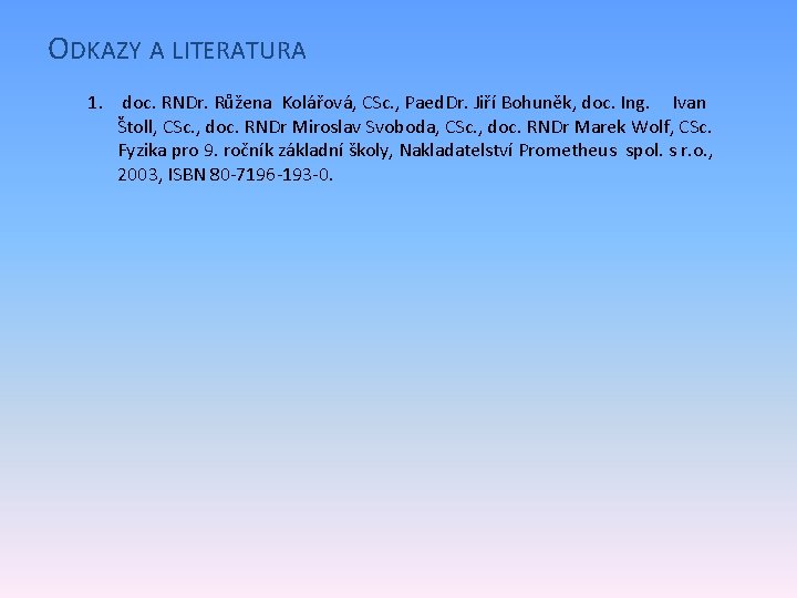 ODKAZY A LITERATURA 1. doc. RNDr. Růžena Kolářová, CSc. , Paed. Dr. Jiří Bohuněk,