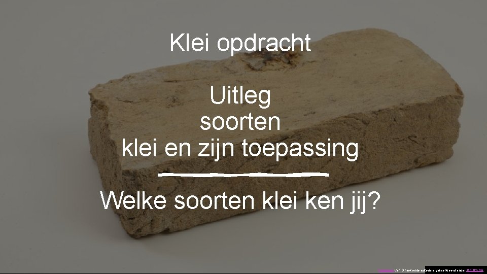 Klei opdracht Uitleg soorten klei en zijn toepassing Welke soorten klei ken jij? Deze