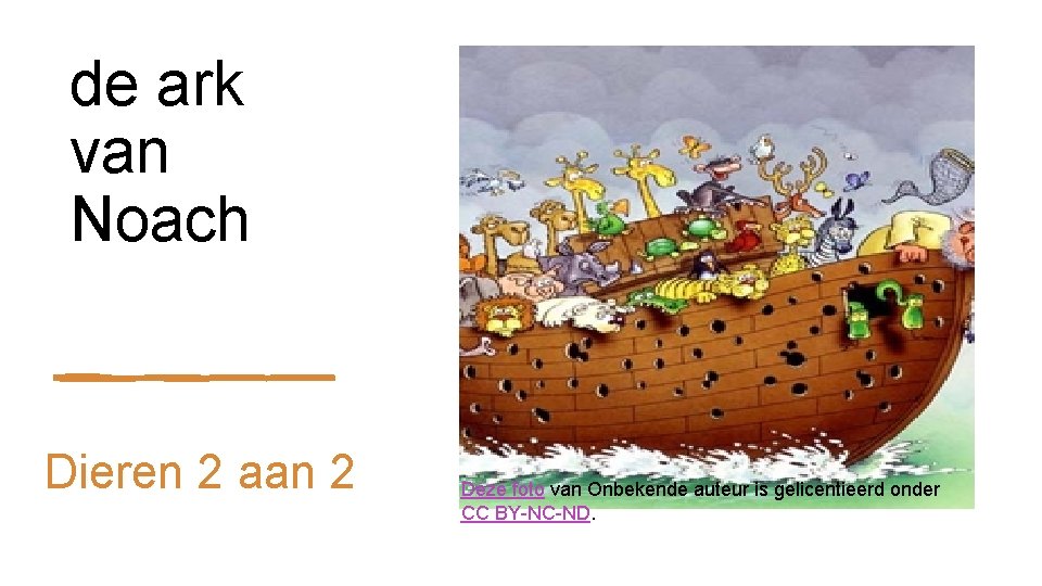 de ark van Noach Dieren 2 aan 2 Deze foto van Onbekende auteur is