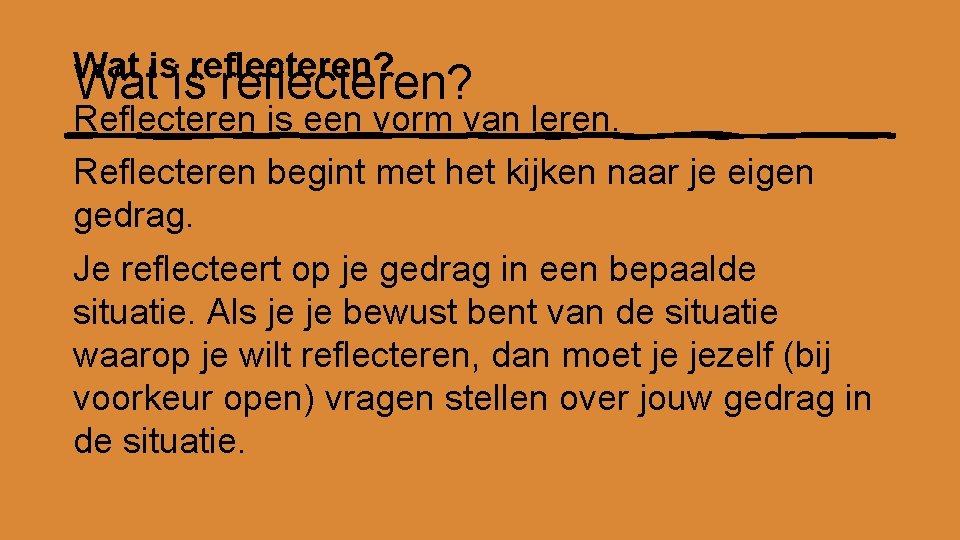 Wat is reflecteren? Reflecteren is een vorm van leren. Reflecteren begint met het kijken