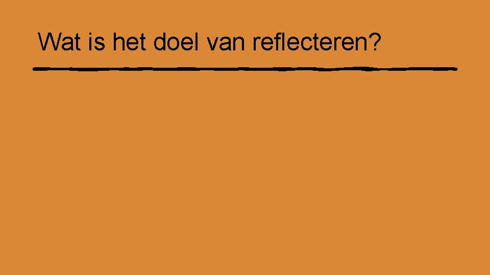 Wat is het doel van reflecteren? 