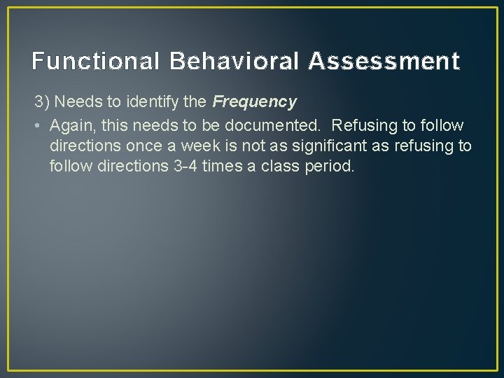 Functional Behavioral Assessment 3) Needs to identify the Frequency • Again, this needs to