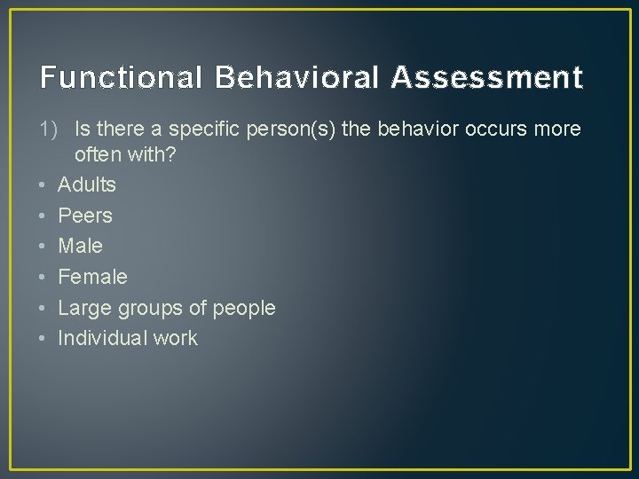 Functional Behavioral Assessment 1) Is there a specific person(s) the behavior occurs more often