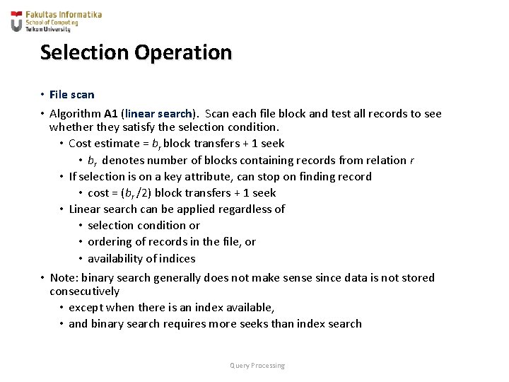 Selection Operation • File scan • Algorithm A 1 (linear search). Scan each file Selection Operation • File scan • Algorithm A 1 (linear search). Scan each file