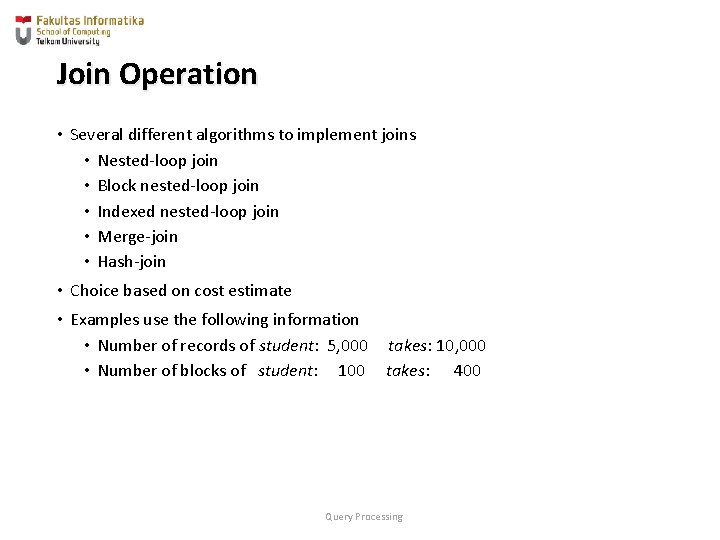 Join Operation • Several different algorithms to implement joins • Nested-loop join • Block Join Operation • Several different algorithms to implement joins • Nested-loop join • Block