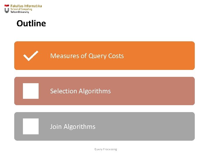 Outline Measures of Query Costs Selection Algorithms Join Algorithms Query Processing 