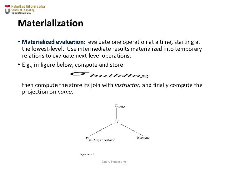 Materialization • Materialized evaluation: evaluate one operation at a time, starting at the lowest-level.
