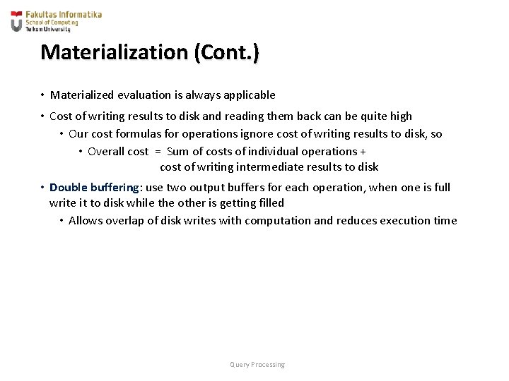 Materialization (Cont. ) • Materialized evaluation is always applicable • Cost of writing results