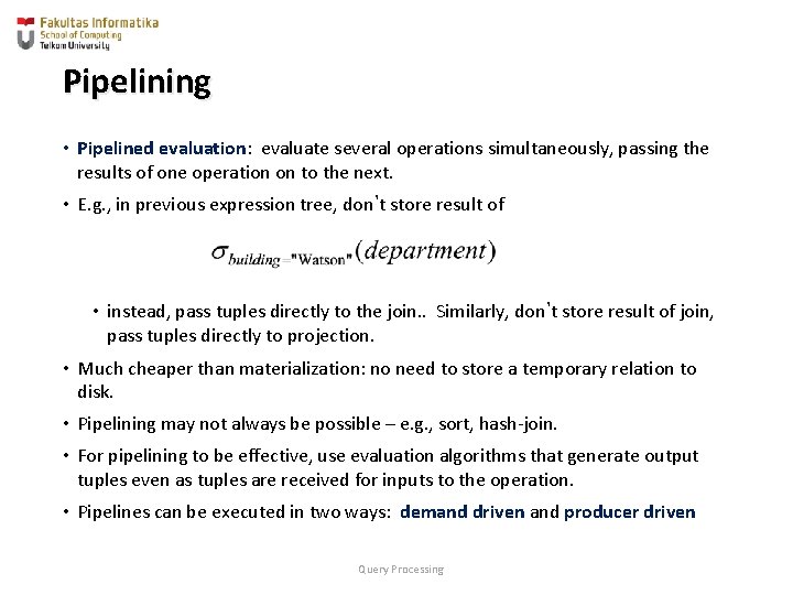 Pipelining • Pipelined evaluation: evaluate several operations simultaneously, passing the results of one operation Pipelining • Pipelined evaluation: evaluate several operations simultaneously, passing the results of one operation