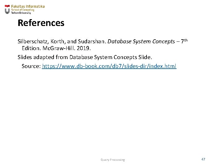 References Silberschatz, Korth, and Sudarshan. Database System Concepts – 7 th Edition. Mc. Graw-Hill. References Silberschatz, Korth, and Sudarshan. Database System Concepts – 7 th Edition. Mc. Graw-Hill.