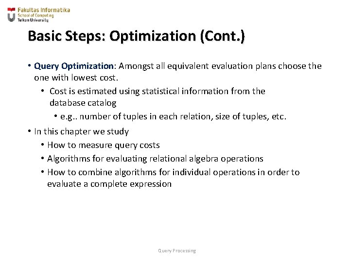 Basic Steps: Optimization (Cont. ) • Query Optimization: Amongst all equivalent evaluation plans choose