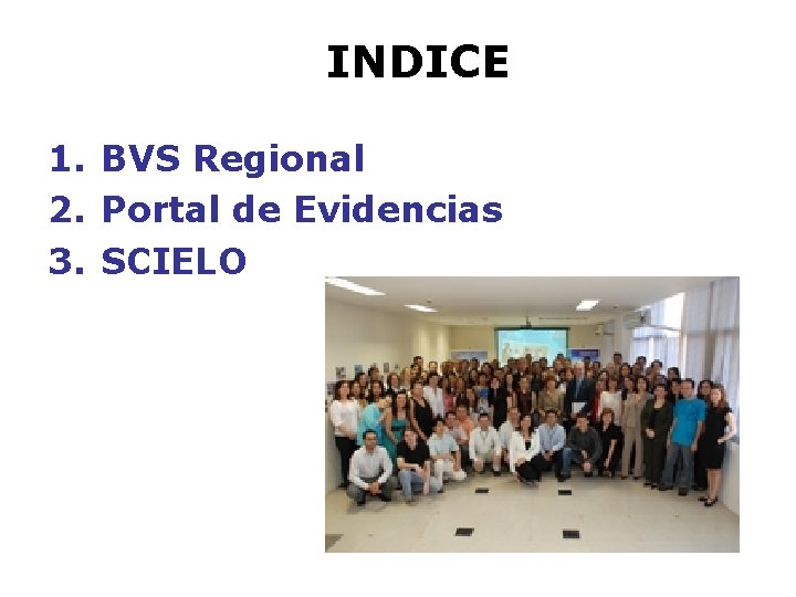 INDICE 1. BVS Regional 2. Portal de Evidencias 3. SCIELO 