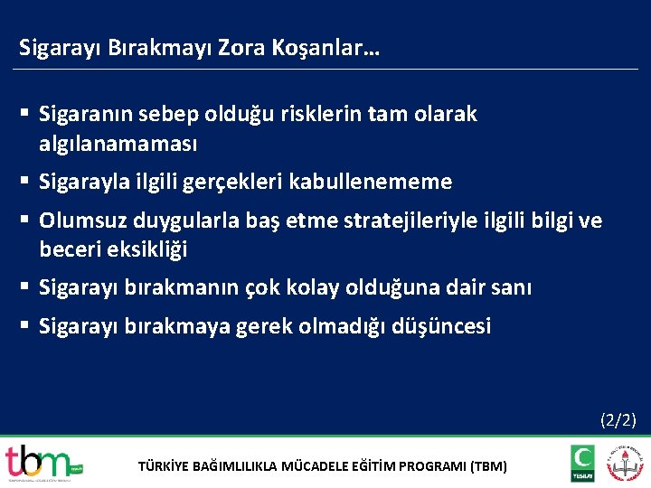 Sigarayı Bırakmayı Zora Koşanlar… § Sigaranın sebep olduğu risklerin tam olarak algılanamaması § Sigarayla