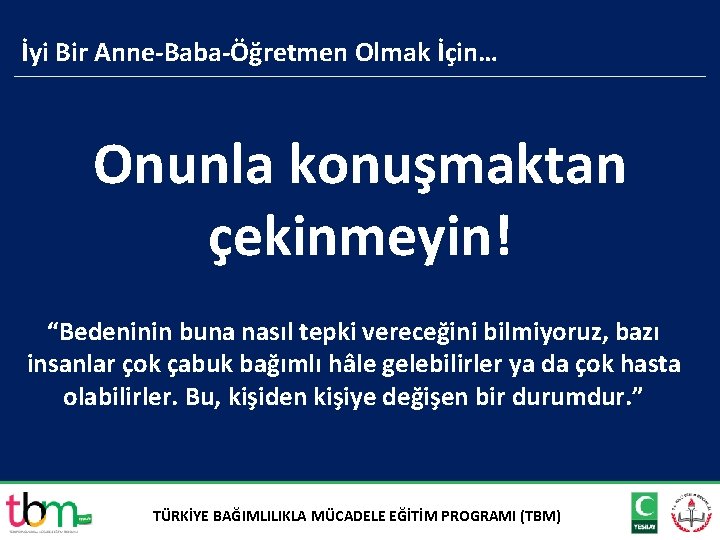 İyi Bir Anne-Baba-Öğretmen Olmak İçin… Onunla konuşmaktan çekinmeyin! “Bedeninin buna nasıl tepki vereceğini bilmiyoruz,