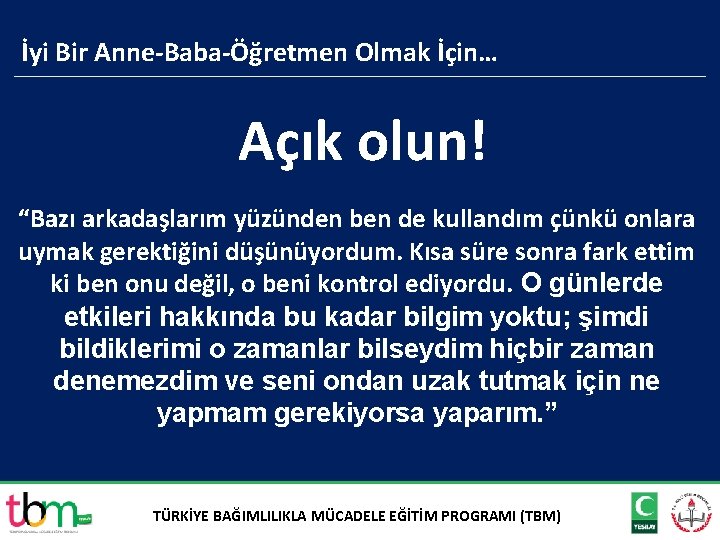 İyi Bir Anne-Baba-Öğretmen Olmak İçin… Açık olun! “Bazı arkadaşlarım yüzünden ben de kullandım çünkü