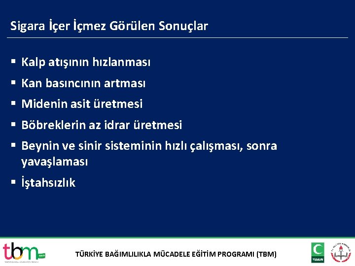 Sigara İçer İçmez Görülen Sonuçlar § Kalp atışının hızlanması § Kan basıncının artması §