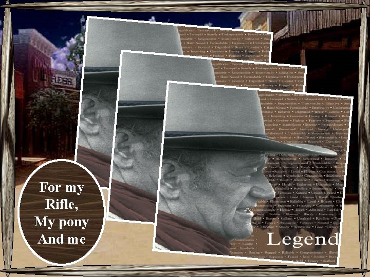 For my Rifle, My pony And me 