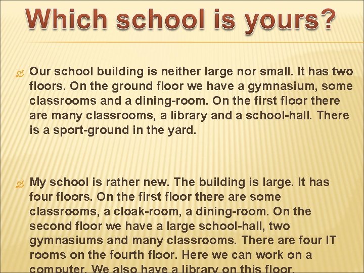  Our school building is neither large nor small. It has two floors. On