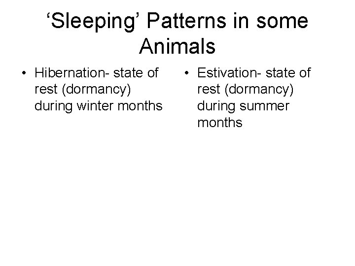 ‘Sleeping’ Patterns in some Animals • Hibernation- state of rest (dormancy) during winter months